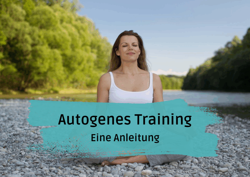 Beitragsbild des Blogartikels "Autogenes Training - eine Anleitung". Zeigt das Foto einer Frau, die in Entspannungshaltung am Ufer eines Flusses sitzt
