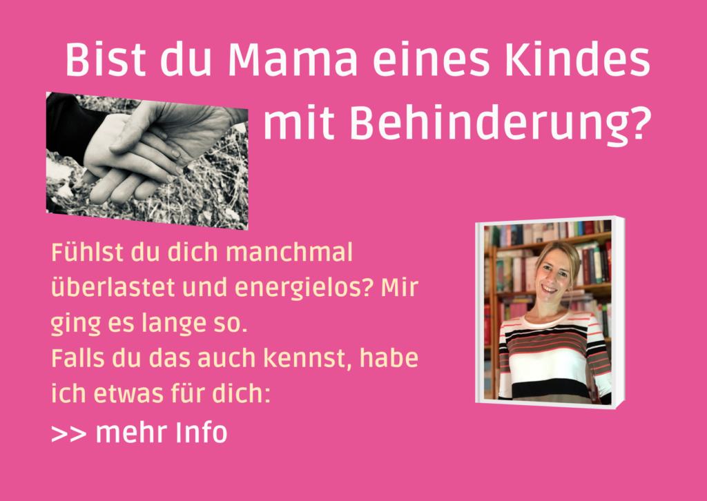 Klicke hier, wenn du für 0 Euro den Newsletter für meinen eMail-Kurs für Mamas von Kindern mit Behinderung abonnieren willst.